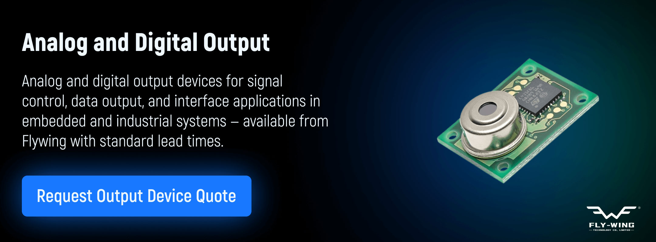 Analog and digital output devices used for signal control, data output, and interface applications in embedded and industrial systems, available from Flywing.