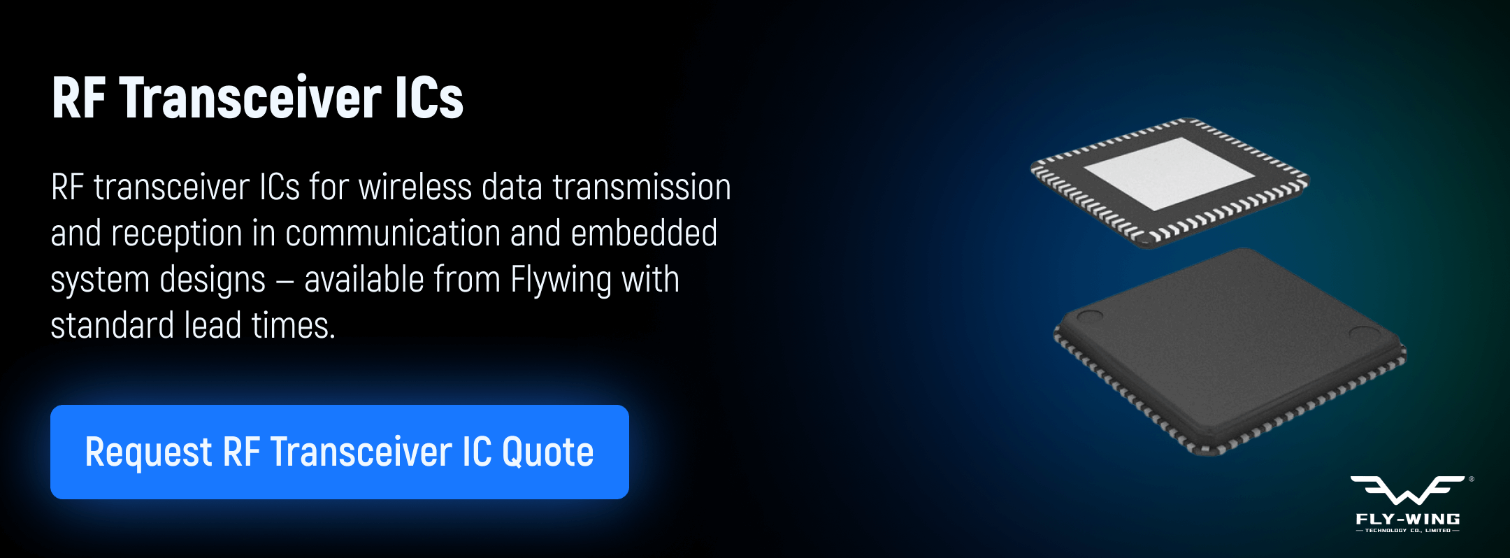 RF transceiver integrated circuits used for wireless data transmission and reception in communication and embedded applications, available from Flywing.