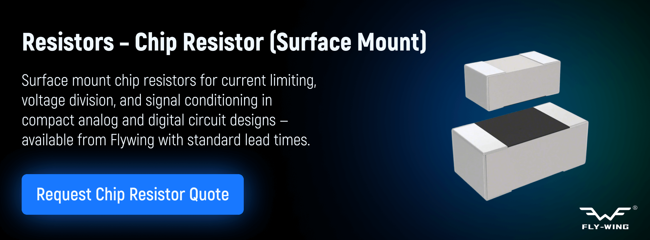 Surface mount chip resistors used for current limiting, voltage division, and signal conditioning in compact analog and digital circuit applications, available from Flywing.