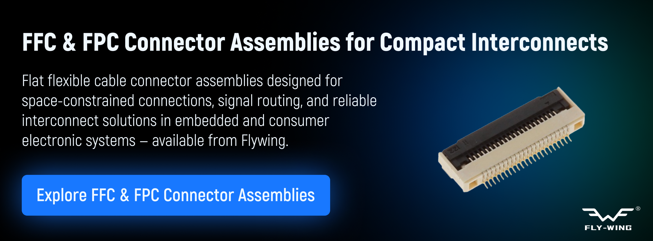 FFC and FPC connector assemblies used for flexible interconnections, signal routing, and compact electronic designs in embedded and consumer devices.