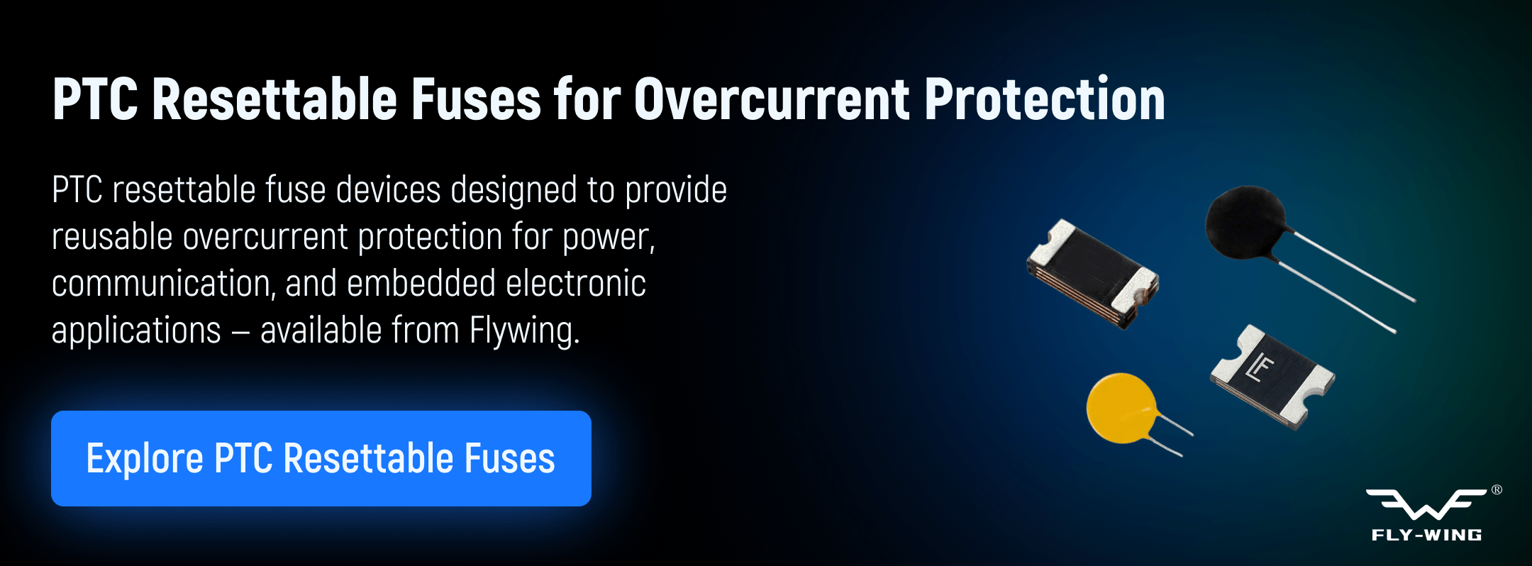 PTC resettable fuses used for reusable overcurrent protection in power supplies, communication equipment, and embedded electronic systems.